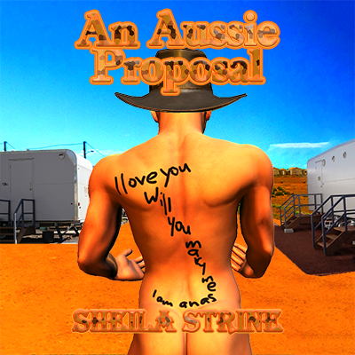 Under a clear blue sky, a naked man stands on a large patch of red dirt with his back to us. In front of him are aluminium huts with steps.  The man wears a broad brimmed cowboy hat.  Words are written with marker on his back.  They say I love you.  Will you Mary me.  At the top of his buttocks are more words saying I am an as.  Text states An Aussie Proposal by Sheila Strine.